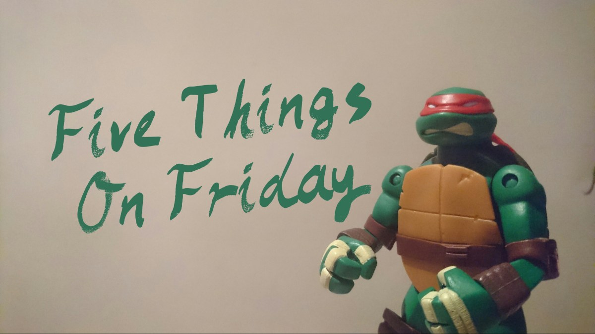 Five things on Friday&nbsp;#152